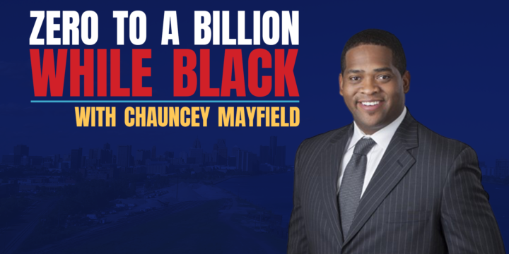 Chauncey Mayfield from Zero to a Billion While Black