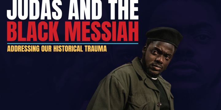 Judas and Black Messiah: Addressing Our Historical Trauma