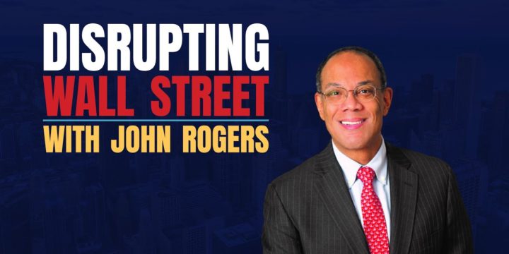 John Rogers Disrupting Wall Street