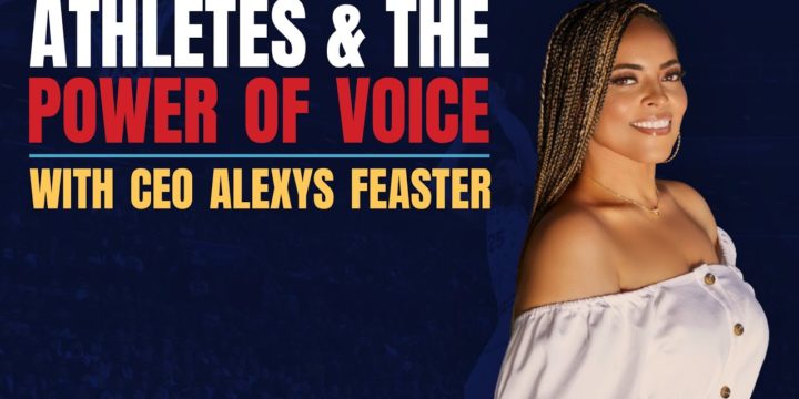 CEO Alexys Feaster: Athletes & the Power of Voice